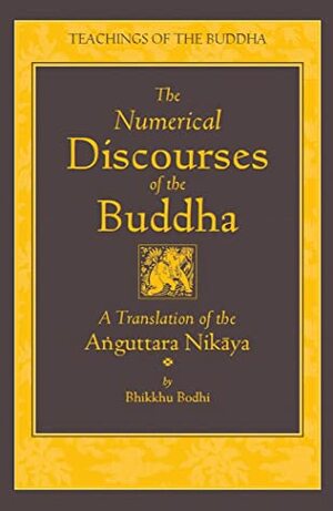 The Numerical Discourses of the Buddha: A Translation of the Anguttara Nikaya by Bhikkhu Bodhi