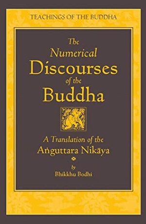The Numerical Discourses of the Buddha: A Translation of the Anguttara Nikaya by Bhikkhu Bodhi