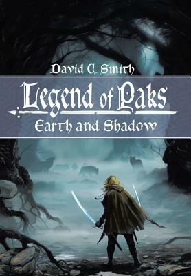 The Legend of Paks: Earth and Shadow by David C. Smith