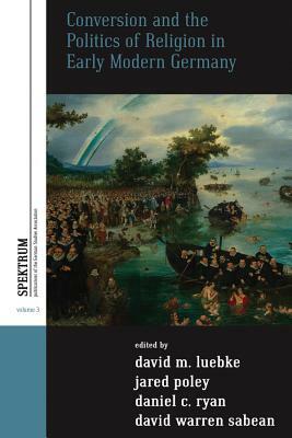 Conversion and the Politics of Religion in Early Modern Germany by 