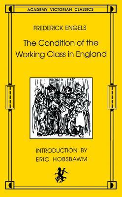 The Condition of the Working Class in England: Academy Victorian Classics by Friedrich Engels, Friedrich Engels