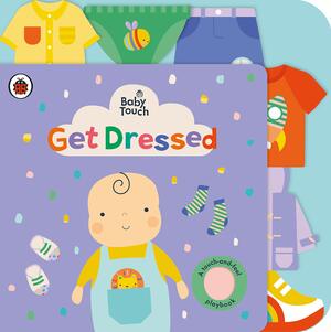 Baby Touch: Get Dressed: A touch-and-feel playbook by Ladybird