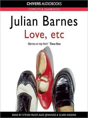 Love, Etc: Talking It Over Series, Book 2 by Steven Pacey, Julian Barnes, Julian Barnes, Alex Jennings