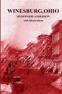 Winesburg, Ohio by Sherwood Anderson with Illustrations by Sherwood Anderson, Michael Segedy