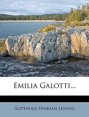 Emilia Galotti... by Gotthold Ephraim Lessing, Gotthold Ephraim Lessing