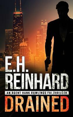 Drained: An Agent Hank Rawlings FBI Thriller Book 1 by E.H. Reinhard