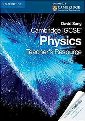 Cambridge IGCSE Physics: Teacher's Resource by David Sang