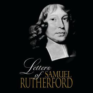 The Letters of Samuel Rutherford by Samuel Rutherford