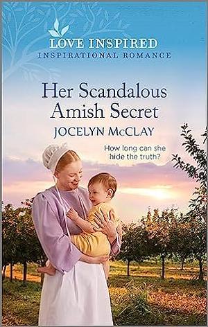 Her Scandalous Amish Secret: An Uplifting Inspirational Romance by Jocelyn McClay