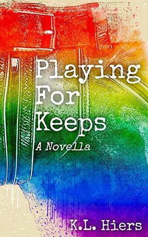 Playing For Keeps: A Novella by K.L. Hiers, K.L. Hiers