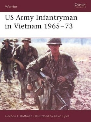 US Army Infantryman in Vietnam 1965–73 by Gordon L. Rottman