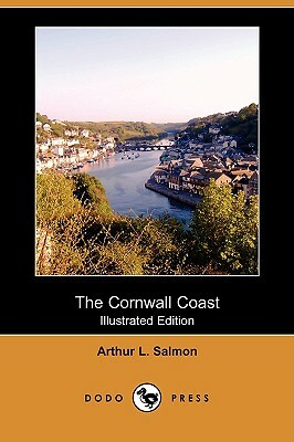 The Cornwall Coast (Illustrated Edition) (Dodo Press) by Arthur L. Salmon