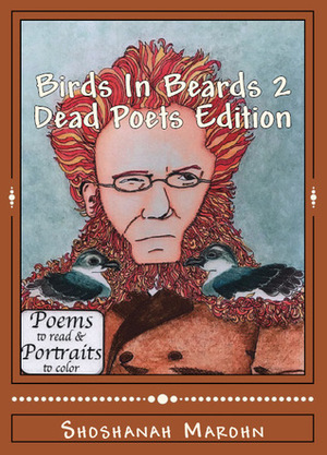 Birds in Beards 2: Dead Poets Edition: Poems to Read and Portraits to Color by Shoshanah Lee Marohn