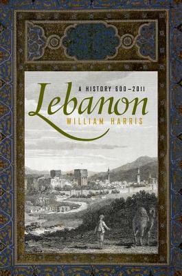 Lebanon: A History, 600 - 2011 by William W. Harris