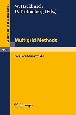 Multigrid Methods: Proceedings of the Conference Held at Köln-Porz, November 23-27, 1981 by 