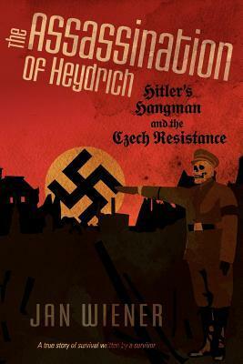 The Assassination of Heydrich: Hitler's Hangman and the Czech Resistance by Jan G. Wiener, Gerald Hausman, William L. Shirer