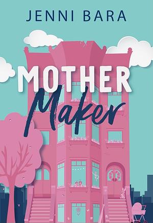 Mother Maker by Jenni Bara