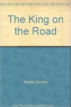 The King On The Road by Robert Gordon