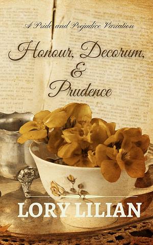 Honour, Decorum & Prudence: A Pride and Prejudice Variation  by Lory Lilian