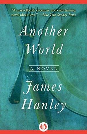 Another World: A Novel by James Hanley