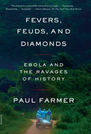 Fevers, Feuds, and Diamonds: Ebola and the Ravages of History by Paul Farmer