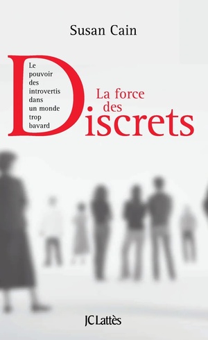 La force des discrets : le pouvoir des introvertis dans un monde trop bavard by Susan Cain