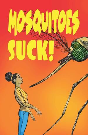 Mosquitoes SUCK! by Bob Hall, Katherine Richardson Bruna