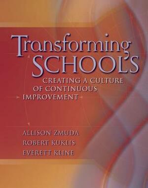 Transforming Schools: Creating a Culture of Continuous Improvement by Robert Kuklis, Allison Zmuda, Everett Kline