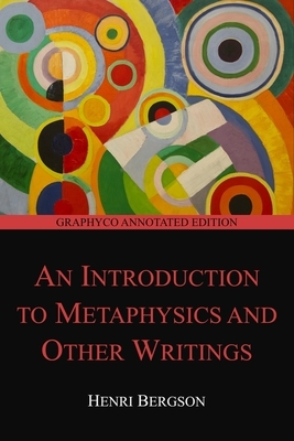 An Introduction to Metaphysics and Other Writings (Graphyco Annotated Edition) by Henri Bergson