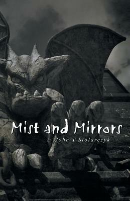Mist and Mirrors by John T. Stolarczyk