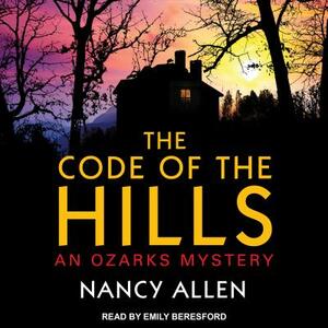 The Code of the Hills: An Ozarks Mystery by Nancy Allen