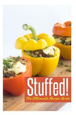 Stuffed! The Ultimate Recipe Guide: Over 30 Delicious & Best Selling Recipes by Jackson Crawford