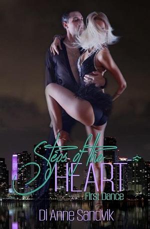 Steps of the Heart - First Dance by Di Anne Sandvik, Di Anne Sandvik