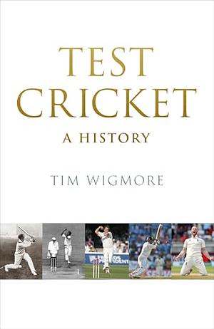 Test Cricket: A History by Tim Wigmore