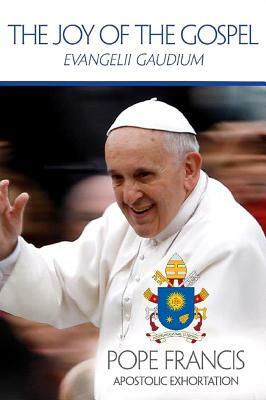 The Joy of the Gospel: Evangelii Gaudium by Catholic Church