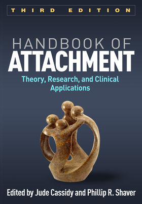 Handbook of Attachment: Theory, Research, and Clinical Applications by 