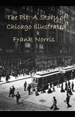 The Pit: A Story of Chicago Illustrated by Frank Norris