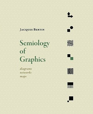 Semiology of Graphics: Diagrams, Networks, Maps by Jacques Bertin