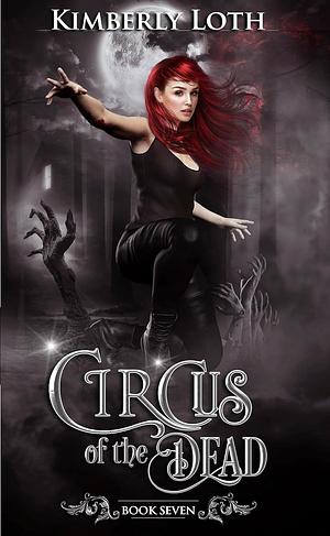 Circus of the Dead: Book Seven by Kimberly Loth