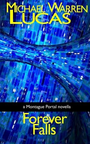 Forever Falls: A Montague Portal Novella by Michael Warren Lucas