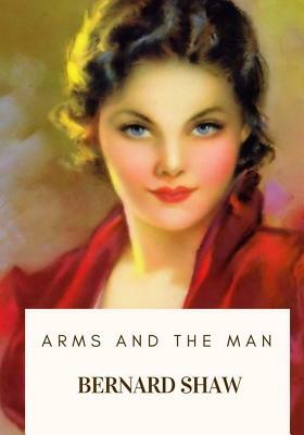 Arms and the Man by George Bernard Shaw