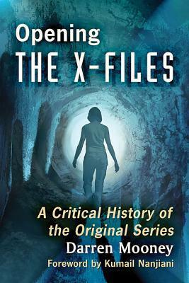 Opening the X-Files: A Critical History of the Original Series by Kumail Nanjiani, Darren Mooney