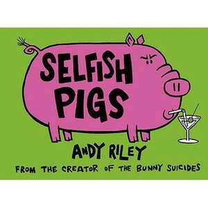 Selfish Pigs by Andy Riley