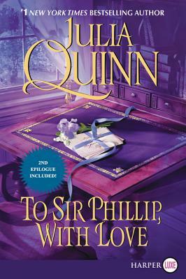 To Sir Phillip, with Love by Julia Quinn