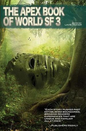 The Apex Book of World SF, Volume 3 by Lavie Tidhar, Lavie Tidhar