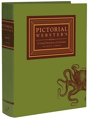 Pictorial Webster's: A Visual Dictionary of Curiosities by John M. Carrera