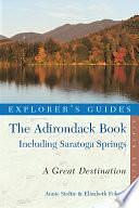 Explorer's Guide The Adirondack Book: Including Saratoga Springs: A Great Destination by Elizabeth Folwell, Annie Stoltie