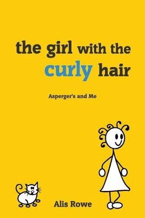 The Girl with the Curly Hair - Asperger's and Me by Alis Rowe