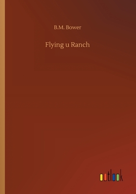 Flying u Ranch by B. M. Bower