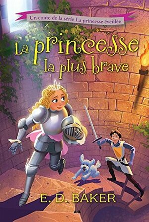 La princesse la plus brave by E.D. Baker